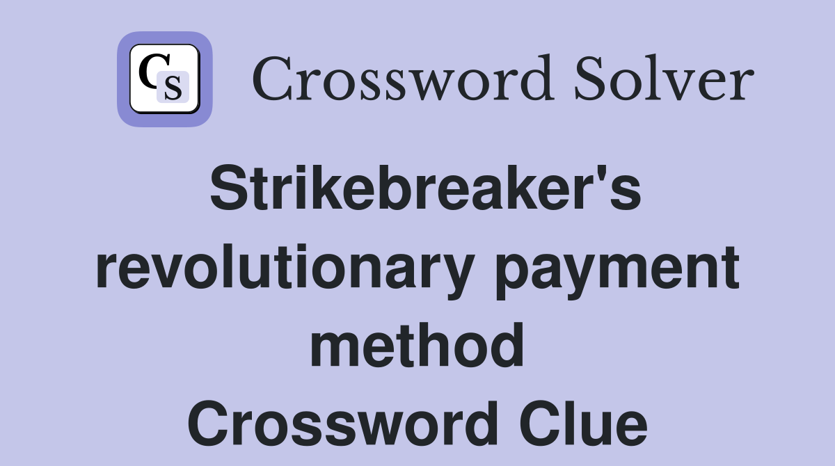 Strikebreaker's revolutionary payment method - Crossword Clue Answers ...